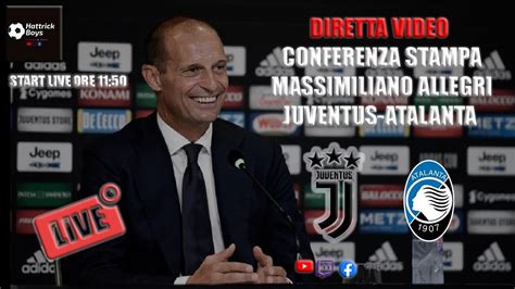 Diretta Video Conferenza Stampa Allegri Pre Juventus Atalanta Youtube