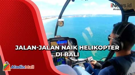 Jalan Jalan Naik Helikopter Di Bali Segini Tarifnya