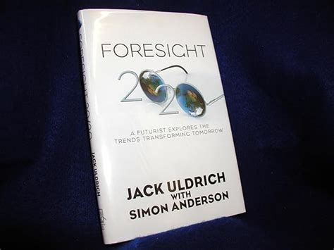 Foresight 20 20 A Futurist Explores The Trends Transforming Tomorrow Uldrich Jack Anderson