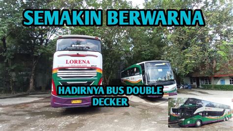 Akhirnya Yang Ditunggu Tunggu Datang Bus Lorena Sr Double Decker