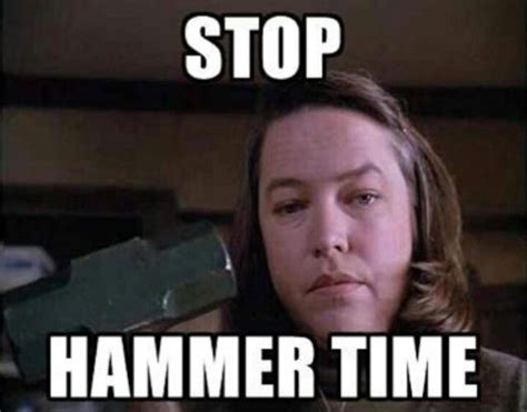 Hammer Time Oh How I Love The Movie Misery Funny Halloween Pictures