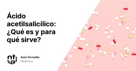 Ácido Acetilsalicílico ¿qué Es Y Para Qué Sirve Tuinfosalud