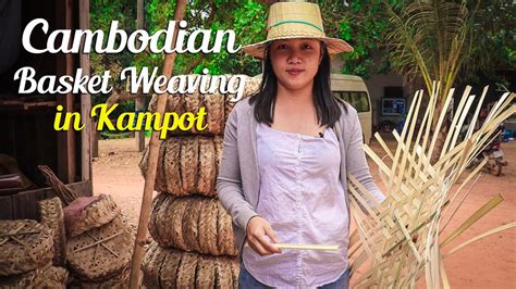 Cambodian Basket Weaving In Kampot I Attractions In Kampot I Cambodia