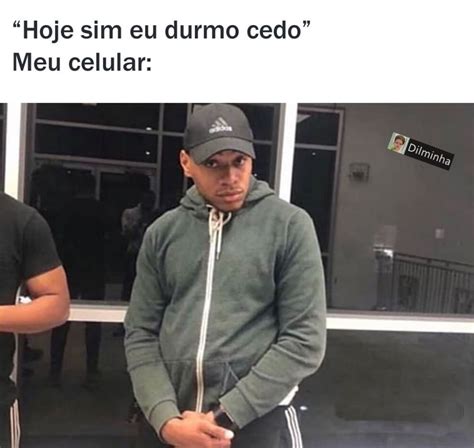 Hoje Sim Eu Durmo Cedo Meu Celular Memes