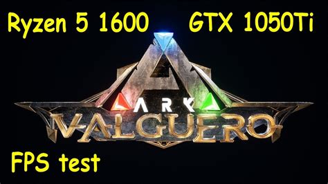 Ark Survival Evolved Valguero Map Ryzen Gtx Ti Fps Test