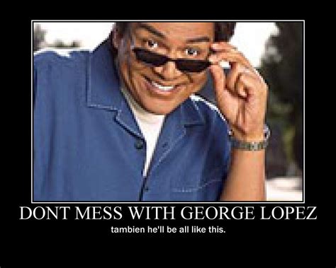 George Lopez Favorite Quotes. QuotesGram