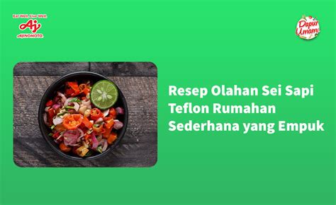 Resep Olahan Sei Sapi Teflon Rumahan Sederhana Yang Empuk Dapur Umami