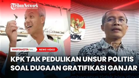 Kpk Tak Pedulikan Unsur Politis Soal Laporan Dugaan Gratifikasi Ganjar