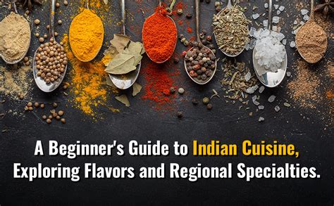 Beginners Guide To Indian Cuisine Exploring Flavors And Regional