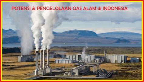 Potensi Gas Alam Indonesia Dan Pengelolaannya Guru Geografi Man 1