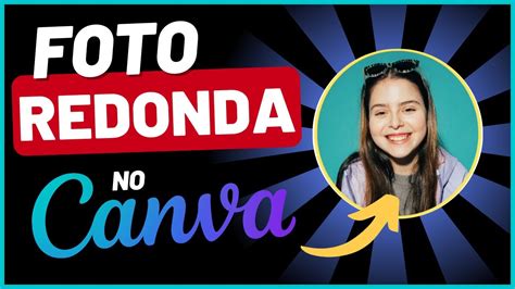 Como Deixar Uma Foto Redonda No Canva Passo A Passo Youtube