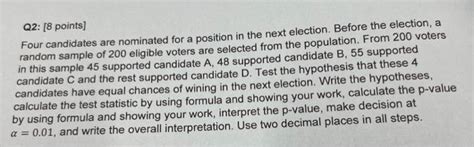 Solved Q2 8 Points Four Candidates Are Nominated For A Chegg