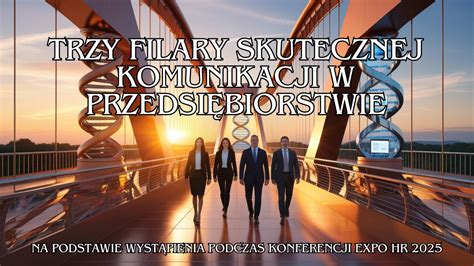 Trzy filary skutecznej komunikacji w przedsiębiorstwie
