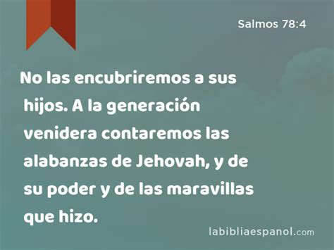 Salmos 78 4 No las encubriremos a sus hijos A la generación venidera