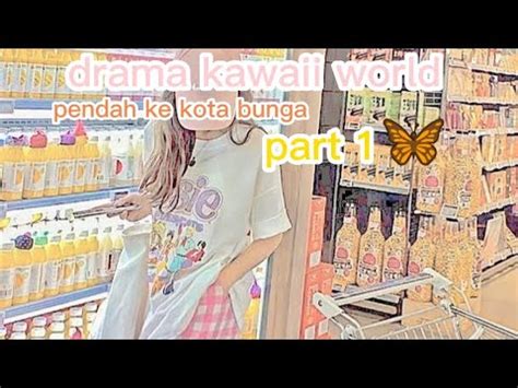 Maaf Ya Guys Baru Bisa Bikin Vidio Drama Kawaii World Pindah Ke Kota