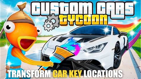 GUIDE CUSTOM CARS TYCOON MAP FORTNITE CREATIVE TRANSFORM CAR KEYS ALL