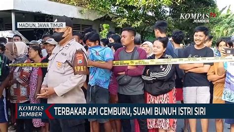 Terbakar Api Cemburu Seorang Suami Di Madiun Bunuh Istri Siri Video