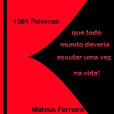 1081 Palavras Que Todo Mundo Deveria Escutar Uma Vez Na Vida Mateus