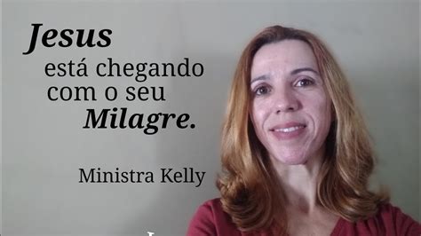 Jesus está chegando o seu milagre MinistraKelly YouTube