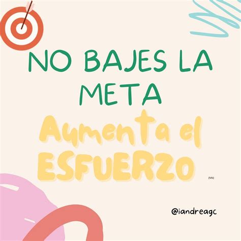 No Bajes La Meta Aumenta El Esfuerzo Artofit