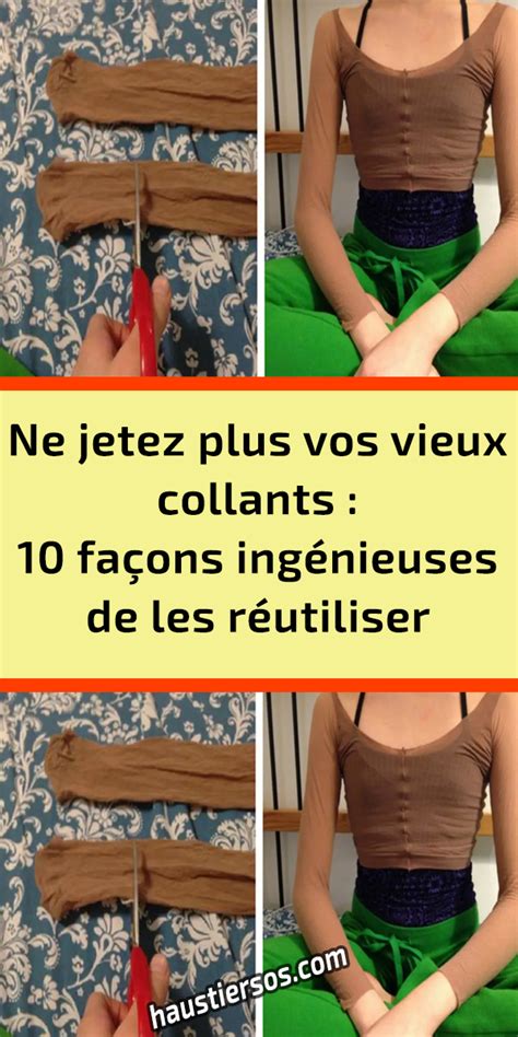 Ne jetez plus vos vieux collants 10 façons ingénieuses de les