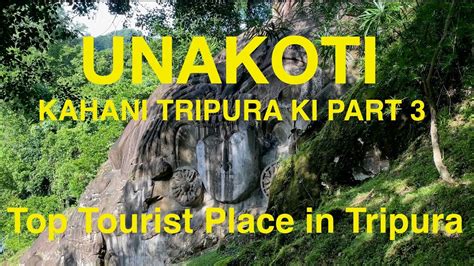 Unakoti Top Tourist Place In Tripura Kahani Tripura Ki Part