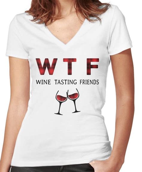 Wtf Wine Tasting Friends Funny Drinking T Shirt Women S Fitted V Neck T Shirt Wine Shirts