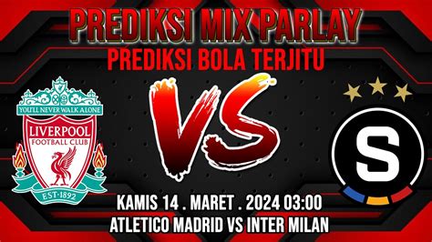 Prediksi Parlay Liverpool V Sparta Prague Barito Putera V PSM