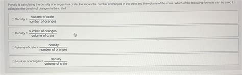 Solved Ronald Is Calculating The Density Of Oranges In A Crate He