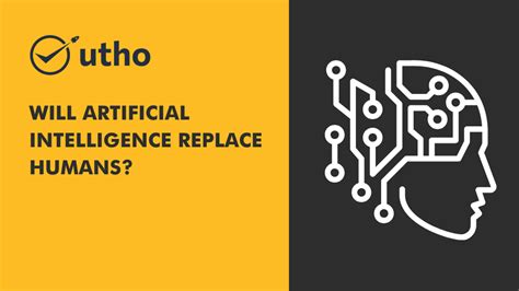 Will Artificial Intelligence Replace Humans Utho