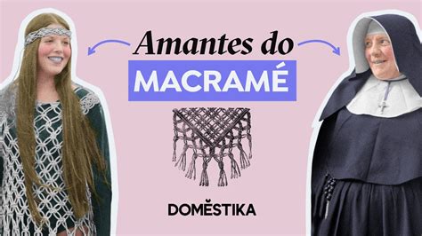 A HISTÓRIA DO MACRAMÊ Rainhas de nós tecelões árabes e a moda de