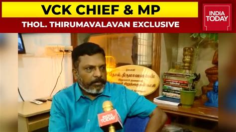 Viduthalai Chiruthaigal Katchi Vck Chief Mp Thol Thirumavalavan On