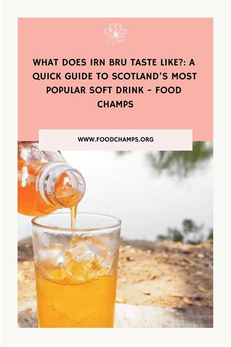 What Does Irn Bru Taste Like A Quick Guide To Scotlands Most Popular