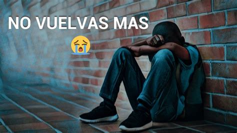 No Vuelvas Mas Rap Triste Fer Angell Video Oficial