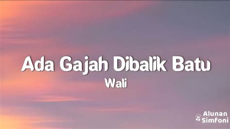 Wali Ada Gajah Dibalik Batu Video Lirik Youtube