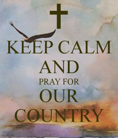 Keep Calm And Pray For Our Country Praying For Our Country Pray For