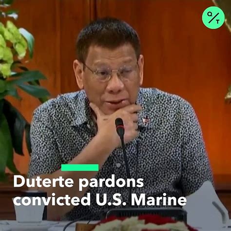 Philippine President Rodrigo Duterte Pardons U S Marine Guilty Of