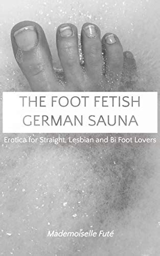 The Foot Fetish German Sauna Erotica For Straight Lesbian And Bi Foot