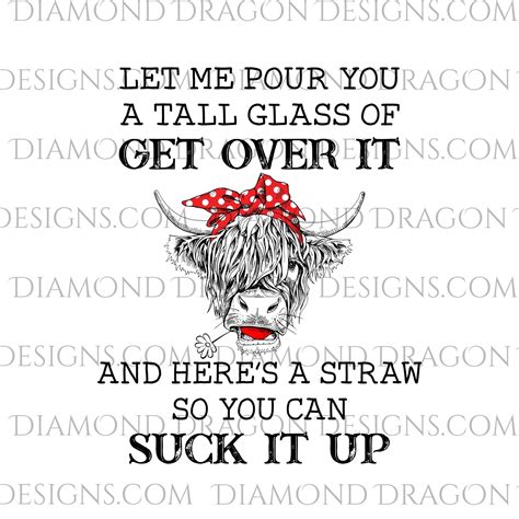 Quotes Let Me Pour You A Tall Glass Of Get Over It Cow Heifer