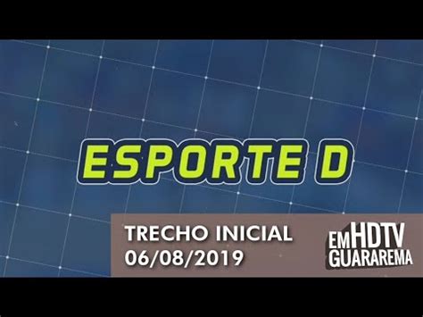 Esporte D Trecho Inicial Do Dia 06 08 2019 YouTube