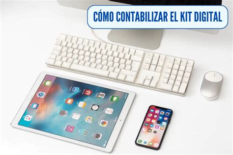 C Mo Contabilizar El Kit Digital Con Ejemplos Reales