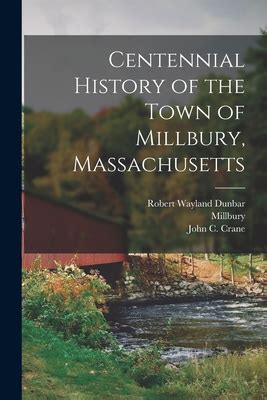 Centennial History of the Town of Millbury, Massachusetts by Millbury ...