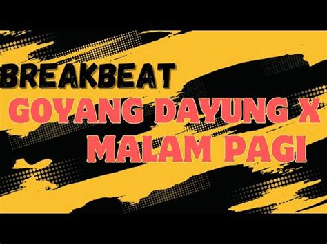 DJ GOYANG DAYUNG X MALAM PAGI BREAKBEAT VIRAL TIKTOK TERBARU 2023 YouTube