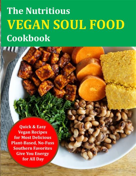 The Nutritious Vegan Soul Food Cookbook Quick And Easy Vegan Recipes For Most Delicious Plant