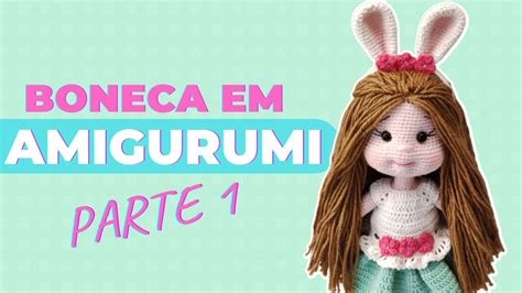 BONECA EM AMIGURUMI PASSO A PASSO PARTE 1 YouTube