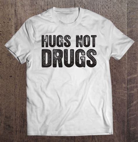 Hugs Not Drugs Funny T Shirts Hoodies Svg And Png Teeherivar