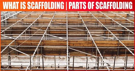 What is Scaffolding? Parts of Scaffolding, Materials, Design, Uses, Function, Risks, Precautions ...