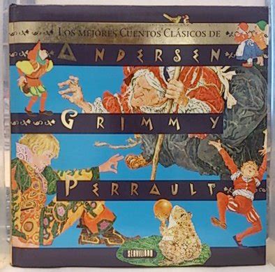 Los Mejores Cuentos Cl Sicos De Andersen Grimm Y Perrault Unknown