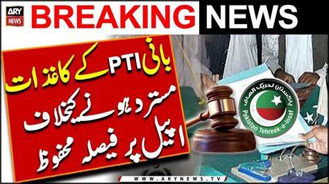 Tribunal Reserves Verdict On Pti Chief S Nomination Papers Rejection