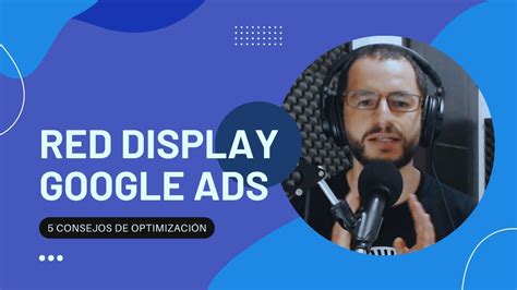 Google Ads Optimiza Tus Campa As De La Red De Display Video Podcast